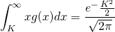 \begin{equation*}  \int_{K}^{\infty}xg(x)dx = \frac{e^-\frac{K^2}{2}}{\sqrt{2 \pi}} \end{equation*}